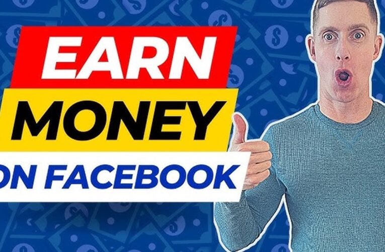 Guide to Earning Money on Facebook : Monetizing Your Passion